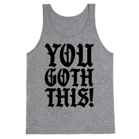You Goth This Tank Top