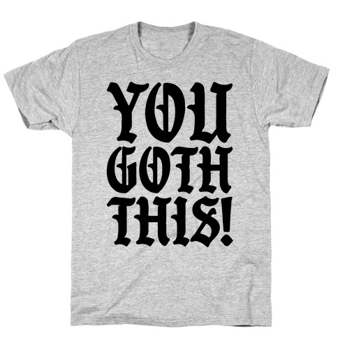 You Goth This T-Shirt
