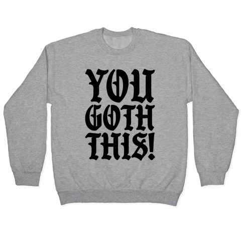 You Goth This Pullover