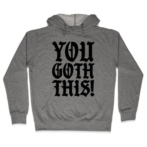 You Goth This Hooded Sweatshirt