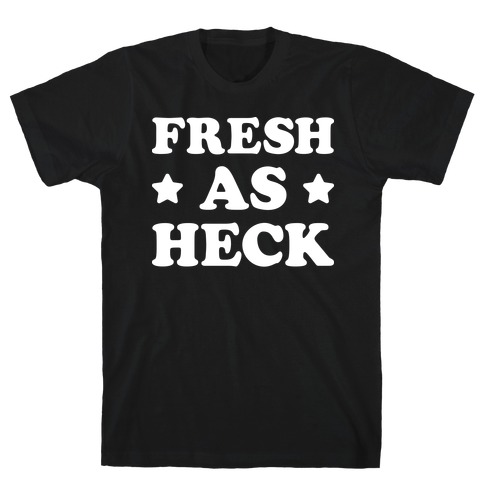 Fresh As Heck T-Shirt