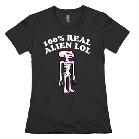 100% Real Alien Lol  Womens T-Shirt