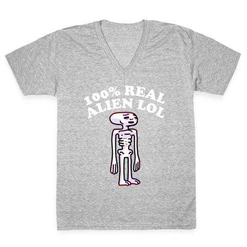 100% Real Alien Lol  V-Neck Tee Shirt