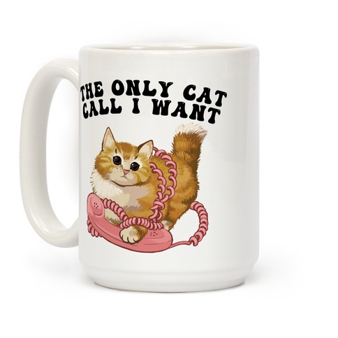 The Only Cat Call I Want (Cute Cat) Coffee Mug