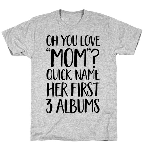 Oh You Love "Mom"? T-Shirt