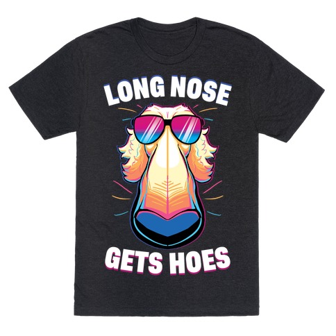 Long Nose Gets Hoes T-Shirt
