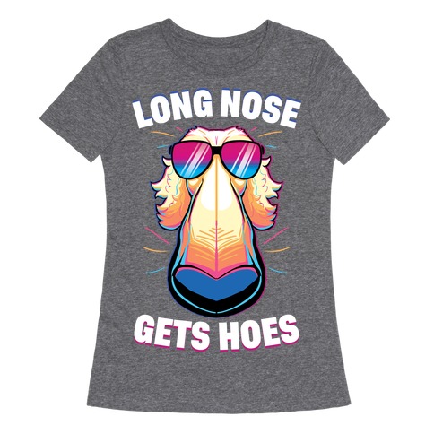 Long Nose Gets Hoes Womens T-Shirt