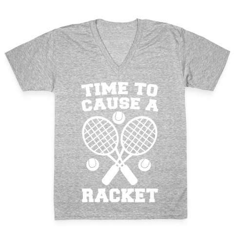 Time to Cause a Racket V-Neck Tee Shirt