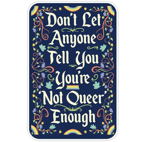 Don't Let Anyone Tell You You're Not Queer Enough Die Cut Sticker