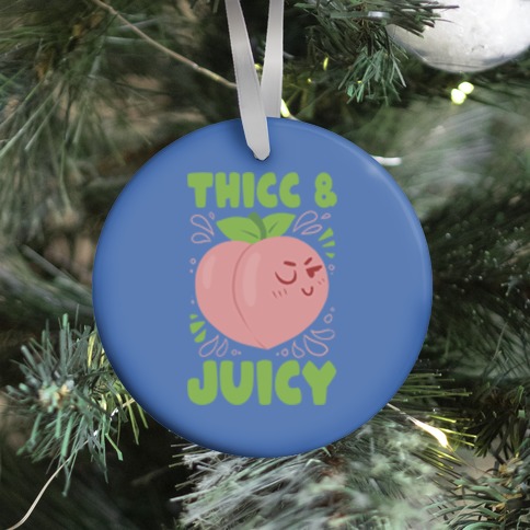 Thicc And Juicy Ornament