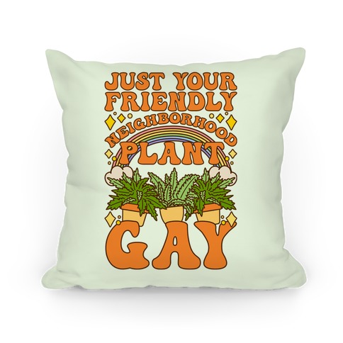 Just Your Friendly Neighborhood Plant Gay Pillow
