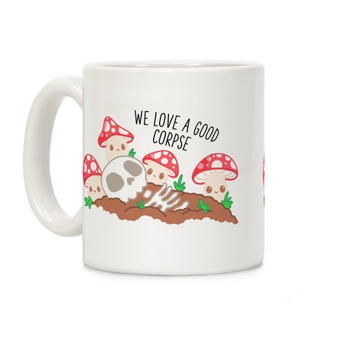 We Love a Good Corpse Mushrooms Coffee Mug