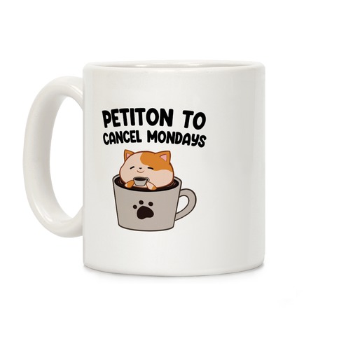 Petiton to Cancel Mondays Coffee Mug
