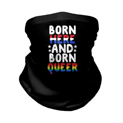 Born Here and Born Queer Neck Gaiter