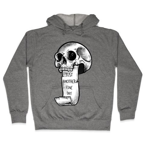 Just Another Fine Day Skull  Hooded Sweatshirt