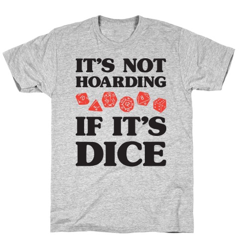 It's Not Hoarding If It's Dice DnD T-Shirt