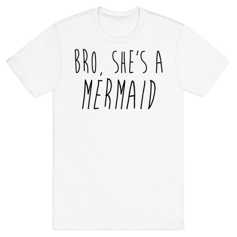 Bro, She's A Mermaid T-Shirt