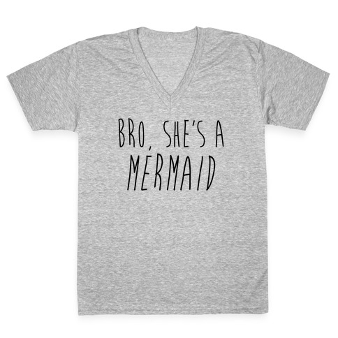 Bro, She's A Mermaid V-Neck Tee Shirt