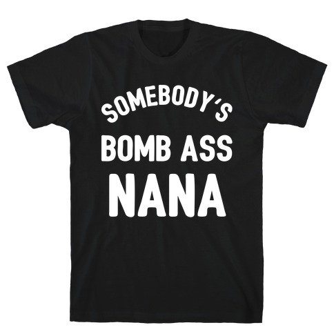 Somebody's Bomb Ass Nana T-Shirt