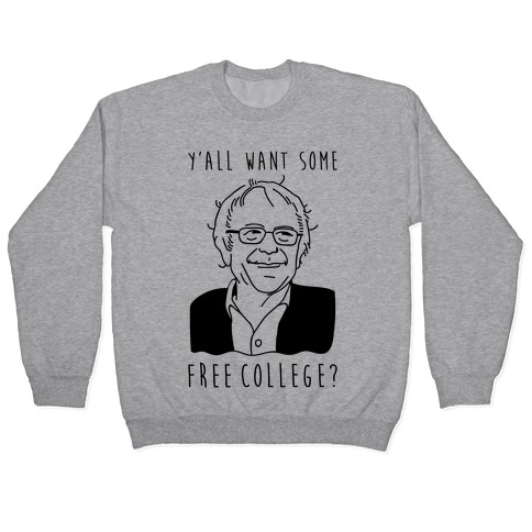 Y'all Want Some Free College Bernie Sanders Pullover