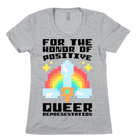 For The Honor of Positive Queer Representation Parody Womens T-Shirt