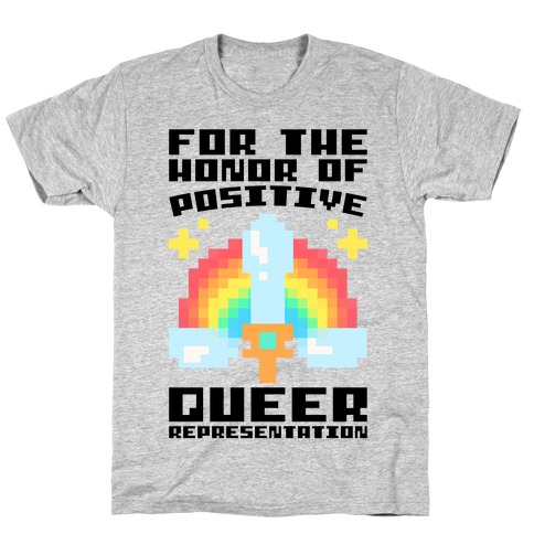 For The Honor of Positive Queer Representation Parody T-Shirt