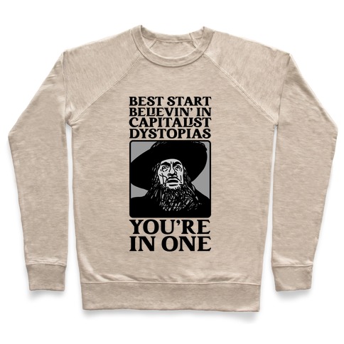 Best Start Believin' In Capitalist Dystopias, You're In One Pullover