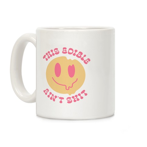 This Edible Ain't Shit Melting Smiley  Coffee Mug