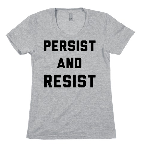 Persist and Resist Womens T-Shirt