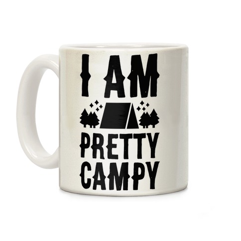 I Am Pretty Campy Coffee Mug