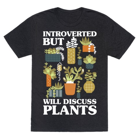 Introverted But Will Discuss Plants T-Shirt