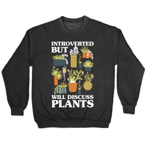 Introverted But Will Discuss Plants Pullover