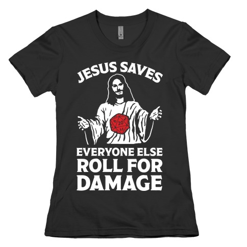 jesus saves everyone else roll for damage shirt