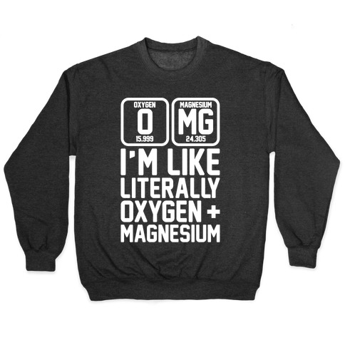 OMG I'm Like Literally Oxygen and Magnesium White Print Pullover