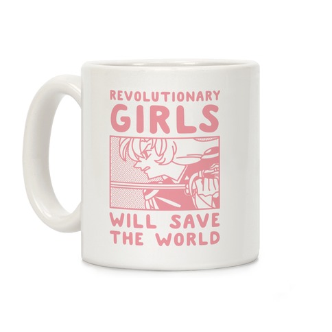 Revolutionary Girls Will Save The World Coffee Mug