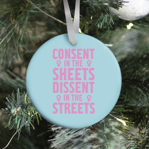 Consent In The Sheets Dissent In The Streets Ornament