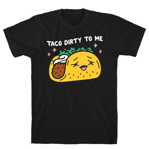 Taco Dirty To Me T-Shirt