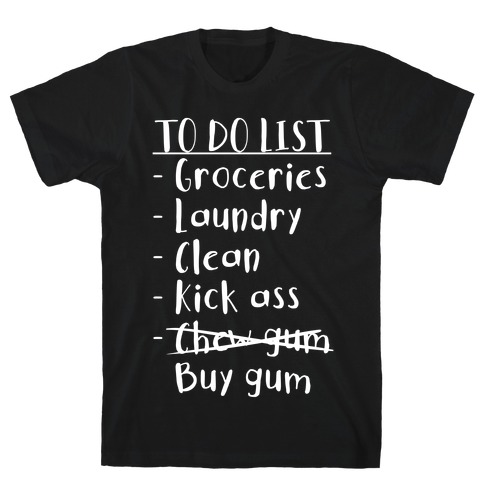 To Do List: Kick Ass, Chew Gum T-Shirt