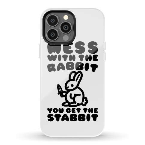 Mess With The Rabbit You Get The Stabbit Phone Case