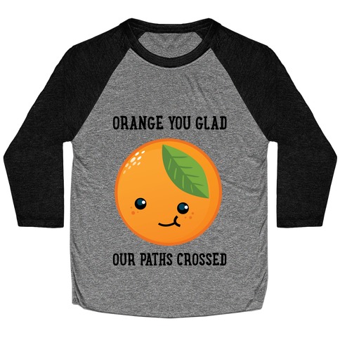 Orange You Glad Baseball Tee