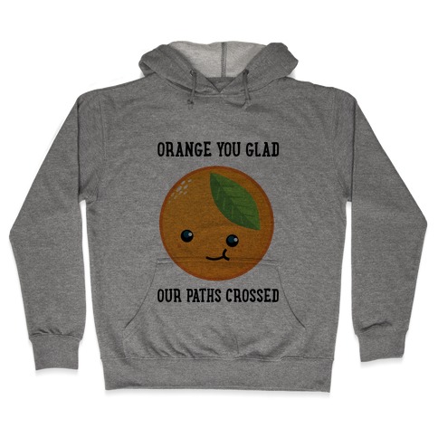 Orange You Glad Hooded Sweatshirt