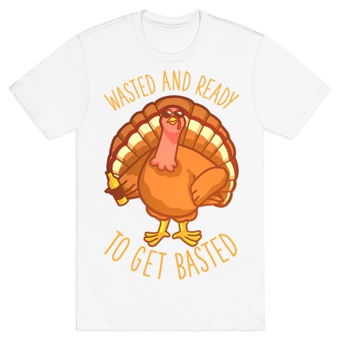Wasted and Ready to Get Basted T-Shirt