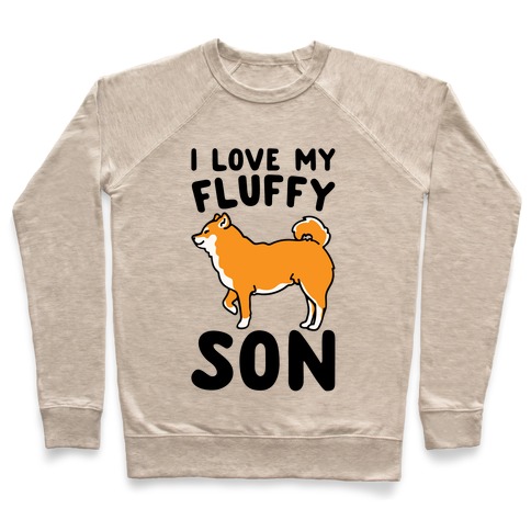 I Love My Fluffy Son Shiba Inu Pullover