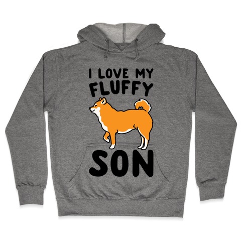 I Love My Fluffy Son Shiba Inu Hooded Sweatshirt