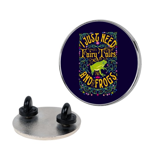 I Just Need Fairy Tales and Frogs Pin
