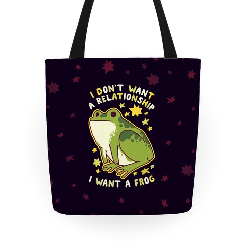 I Don't Want a Relationship I Want a Frog Tote