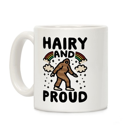 Hairy And Proud Bigfoot Parody Coffee Mug