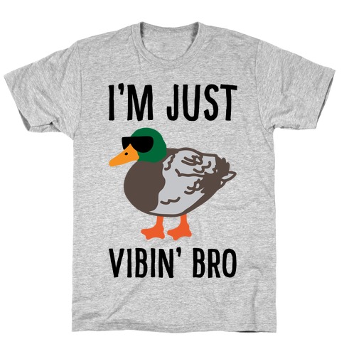 I'm Just Vibin' Bro Duck Parody T-Shirt