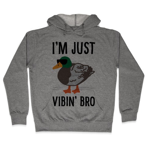 I'm Just Vibin' Bro Duck Parody Hooded Sweatshirt