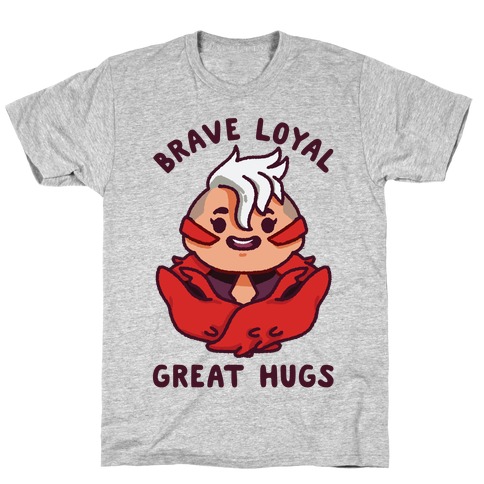 Brave Loyal Great Hugs T-Shirt